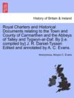 Image for Royal Charters and Historical Documents Relating to the Town and County of Carmarthen and the Abbeys of Talley and Tygwyn-AR-Daf. by [I.E. Compiled By] J. R. Daniel-Tyssen Edited and Annotated by A. C