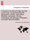 Image for A Guide to the Mount&#39;s Bay and the Land&#39;s End; Comprehending the Topography, Botany, Agriculture, Fisheries, Antiquties, Mining, Mineralogy and Geology of Western Cornwall. Second Edition.