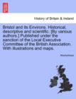 Image for Bristol and its Environs. Historical, descriptive and scientific. [By various authors.] Published under the sanction of the Local Executive Committee of the British Association. With illustrations and