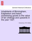 Image for Inhabitants of Birmingham, Edgbaston and Aston, Possessing Goods to the Value of Ten Shillings and Upwards in the Year 1327.