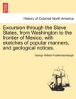 Image for Excursion through the Slave States, from Washington to the frontier of Mexico, with sketches of popular manners, and geological notices.
