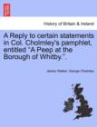 Image for A Reply to Certain Statements in Col. Cholmley&#39;s Pamphlet, Entitled a Peep at the Borough of Whitby..