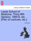 Image for Leeds School of Medicine. Thirty-Fifth Session, 1865-6, Etc. [Plan of Lectures, Etc.]