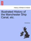 Image for Illustrated History of the Manchester Ship Canal, Etc.