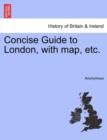 Image for Concise Guide to London, with Map, Etc.