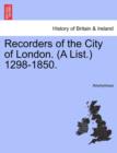 Image for Recorders of the City of London. (a List.) 1298-1850.