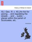 Image for XLI. Geo. III. C. 40.] an ACT for Paving ... and Regulating the Streets ... and ... Public ... Places Within the Parish of Sculcoates, Etc.