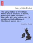 Image for The Early History of Woodstock Manor and Its Environs, in Bladon, Kensington, New Woodstock, Blenheim; With Later Notices, Etc. (a Supplement to the History of Woodstock Manor, Etc.).