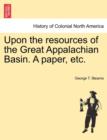Image for Upon the Resources of the Great Appalachian Basin. a Paper, Etc.