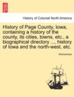 Image for History of Page County, Iowa, containing a history of the county, its cities, towns, etc., a biographical directory ..., history of Iowa and the north-west, etc.