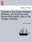 Image for Travels in the Great Western Prairies, the Anahuac and Rocky Mountains, and in the Oregon Territory.