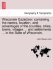 Image for Wisconsin Gazetteer; Containing the Names, Location, and Advantages of the Counties, Cities, Towns, Villages ... and Settlements ... in the State of Wisconsin.