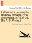 Image for Letters on a Journey to Bombay Through Syria and Arabia, in 1834-35. [By A. S. Finlay.]