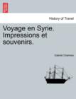 Image for Voyage En Syrie. Impressions Et Souvenirs.