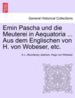 Image for Emin Pascha Und Die Meuterei in Aequatoria ... Aus Dem Englischen Von H. Von Wobeser, Etc.