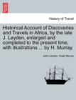 Image for Historical Account of Discoveries and Travels in Africa, by the late J. Leyden, enlarged and completed to the present time, with illustrations ... by H. Murray.