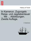 Image for In Kamerun. Zugvogels Reise- Und Jagdabenteuer ... Mit ... Abbildungen. Zweite Auflage.