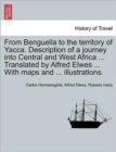 Image for From Benguella to the Territory of Yacca. Description of a Journey Into Central and West Africa ... Translated by Alfred Elwes ... with Maps and ... Illustrations. Vol. I