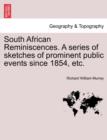 Image for South African Reminiscences. a Series of Sketches of Prominent Public Events Since 1854, Etc.