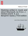 Image for Sketches Written In, Round, and about Weymouth, by H [I.E. J. Harker] and B. S. [I.E. Benjamin Sykes.] Third Edition.