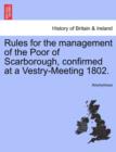 Image for Rules for the Management of the Poor of Scarborough, Confirmed at a Vestry-Meeting 1802.