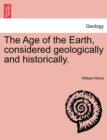 Image for The Age of the Earth, Considered Geologically and Historically.