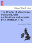 Image for The Charter of Manchester, Translated, with Explanations and Remarks, by J. Whitaker, 1787.
