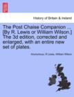 Image for The Post Chaise Companion ... [By R. Lewis or William Wilson.] the 3D Edition, Corrected and Enlarged, with an Entire New Set of Plates.