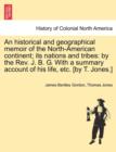 Image for An Historical and Geographical Memoir of the North-American Continent; Its Nations and Tribes : By the REV. J. B. G. with a Summary Account of His Life, Etc. [By T. Jones.]
