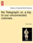 Image for No Telegraph; Or, a Trip to Our Unconnected Colonies.