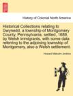 Image for Historical Collections Relating to Gwynedd, a Township of Montgomery County, Pennsylvania, Settled, 1689, by Welsh Immigrants, with Some Data Referring to the Adjoining Township of Montgomery, Also a 