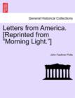 Image for Letters from America. [Reprinted from &quot;Morning Light.&quot;]