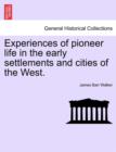 Image for Experiences of Pioneer Life in the Early Settlements and Cities of the West.