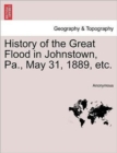Image for History of the Great Flood in Johnstown, Pa., May 31, 1889, Etc.