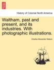 Image for Waltham, Past and Present, and Its Industries. with Photographic Illustrations.
