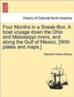 Image for Four Months in a Sneak-Box. a Boat Voyage Down the Ohio and Mississippi Rivers, and Along the Gulf of Mexico. [With Plates and Maps.]