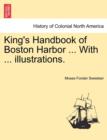 Image for King&#39;s Handbook of Boston Harbor ... with ... Illustrations.