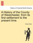 Image for A History of the County of Westchester, from its first settlement to the present time.