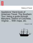 Image for Appletons&#39; Hand-Book of American Travel. the Southern Tour; Being a Guide Through Maryland, District of Columbia, Virginia ... with Maps, Etc.