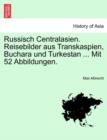 Image for Russisch Centralasien. Reisebilder Aus Transkaspien, Buchara Und Turkestan ... Mit 52 Abbildungen.