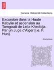 Image for Excursion Dans La Haute Kabylie Et Ascension Au Tamgoutt de Lella Khedidja. Par Un Juge D&#39;Alger [I.E. F. Hun].
