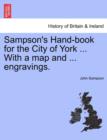 Image for Sampson&#39;s Hand-Book for the City of York ... with a Map and ... Engravings.