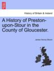 Image for A History of Preston-Upon-Stour in the County of Gloucester.