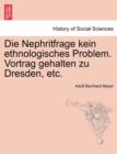 Image for Die Nephritfrage Kein Ethnologisches Problem. Vortrag Gehalten Zu Dresden, Etc.