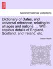 Image for Dictionary of Dates, and universal reference, relating to all ages and nations. ... With copious details of England, Scotland, and Ireland, etc.
