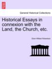 Image for Historical Essays in Connexion with the Land, the Church, Etc.