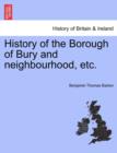 Image for History of the Borough of Bury and Neighbourhood, Etc.