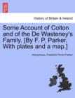 Image for Some Account of Colton and of the de Wasteney&#39;s Family. [By F. P. Parker. with Plates and a Map.]