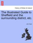 Image for The Illustrated Guide to Sheffield and the surrounding district, etc.