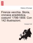 Image for Firenze vecchia. Storia, cronaca aneddotica, costumi&#39; 1799-1859. Con 142 illustrazioni.